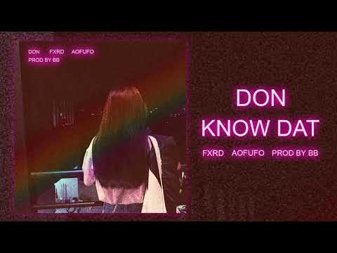 DON - KNOW DAT Ft. FXRD & AOFUFO (PROD BY BB)