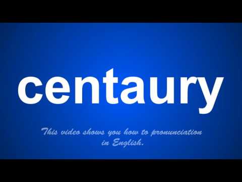 the correct pronunciation of centaury in English.