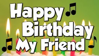 Happy Birthday My Friend! A Happy Birthday Song!