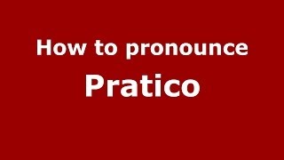 How to pronounce Pratico