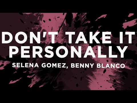 Selena Gomez, benny blanco - Don't Take It Personally (Lyrics)