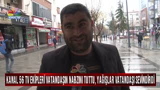 KANAL 56 TV EKİPLERİ VATANDAŞIN NABZINI TUTTU, YAĞIŞLAR VATANDAŞI SEVİ