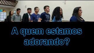 Peça teatral - A quem estamos adorando?