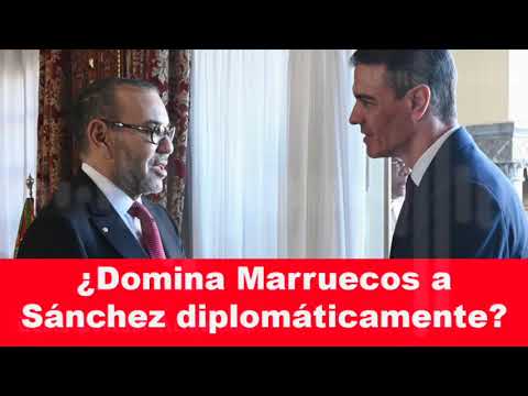¿Domina Marruecos a Sánchez diplomáticamente?