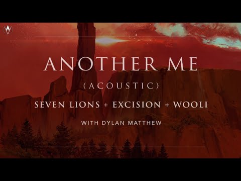 Seven Lions x Excision x Wooli - Another Me (ft. Dylan Matthew) (Acoustic)