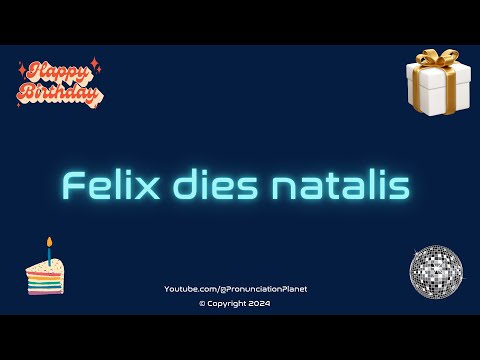 How to Pronounce 🎈 Felix dies natalis in Latin? (CORRECTLY) | How to Say Happy Birthday in Latin?