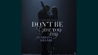 Download lagu Chris Brown - Don't Be Gone Too Long (feat. Ariana Grande) mp3