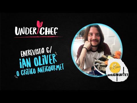 UNDERCHEF ENTREVISTA :: IAN OLIVER "O CRÍTICO ANTIGOURMET"