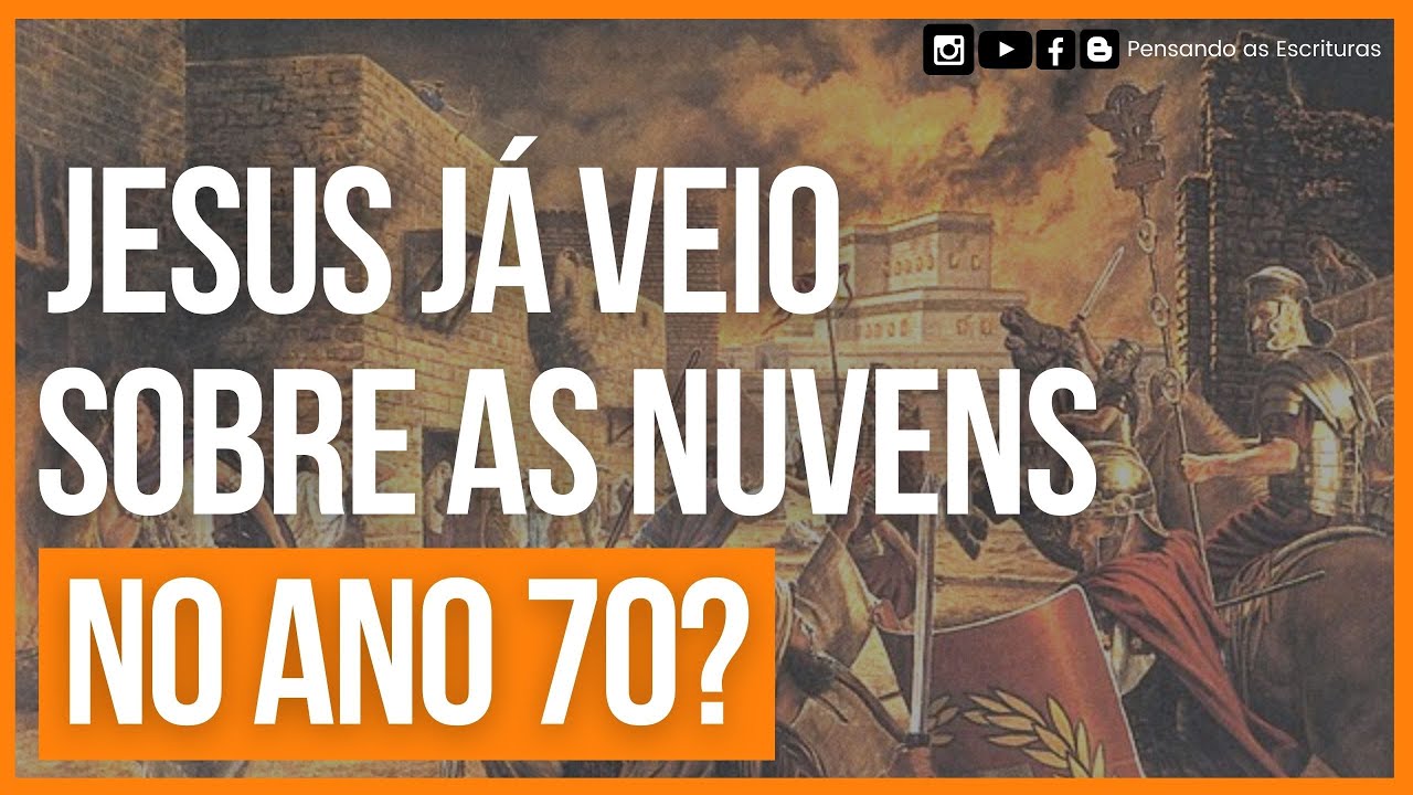 Jesus já veio sobre as nuvens no ano 70?