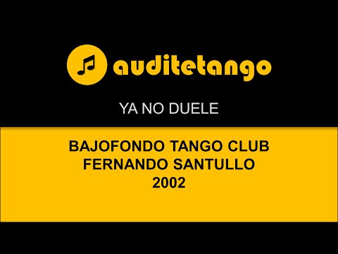 YA NO DUELE - BAJOFONDO TANGO CLUB - FERNANDO SANTULLO - 2002 - TANGO CANTATO