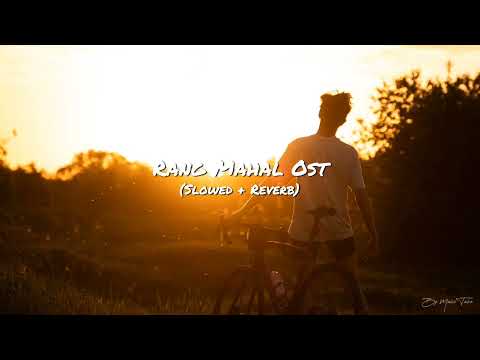 Rang Mahal OST (Slowed + Reverb) | Sahir Ali Bagga | Hamid Ali Naqeebi Qawwal | By Music Tube