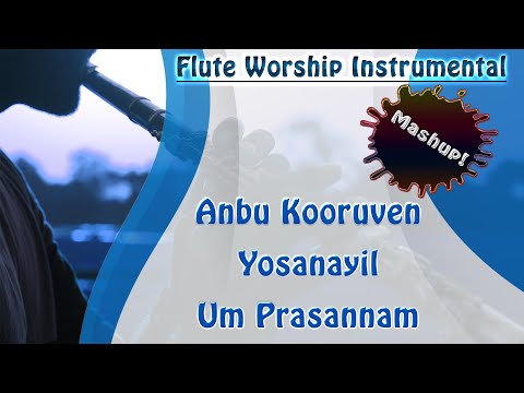 Anbu Kooruven | Yosanayil Periyavarey | Um Prasannam | Flute | Tamil Christian Worship Medley #1