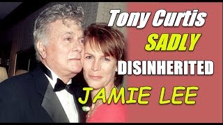 What caused Tony Curtis to disinherit his daughter,  Jamie Lee!