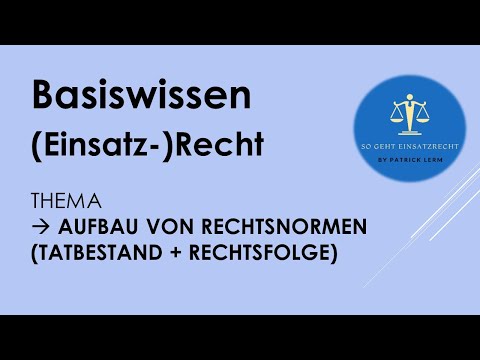 So geht Einsatzrecht! | ► Basiswissen ER | ► Tatbestand & Rechtsfolge (👉🏻 Aufbau von Rechtsnormen)