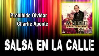 PROHIBIDO OLVIDAR - CHARLIE APONTE