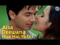 Aisa Deewana Hua Hai Ye Dil 4K Video Shahid Kapoor Tulip Joshi HD Audio