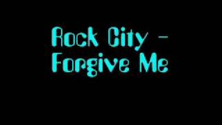Rock City - Forgive Me