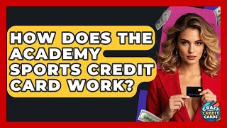 How Does The Academy Sports Credit Card Work - Crazy About Credit Cards