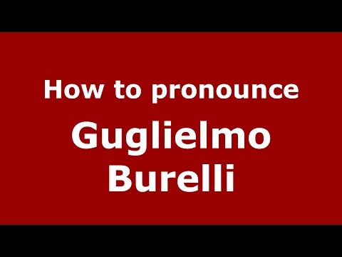 How to pronounce Guglielmo Burelli (Italian/Italy)  - PronounceNames.com