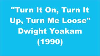 Dwight Yoakam: Turn It On, Turn It Up, Turn Me Loose (1990)