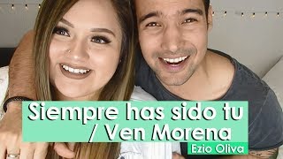 Siempre Has Sido Tu / Ven Morena - Ezio Oliva Cover By Susan Prieto Ft Ezio Oliva