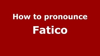 How to pronounce Fatico