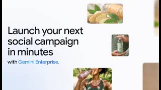 Launch your next social campaign in minutes with Gemini Enterprise app