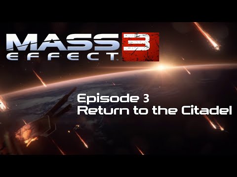 Mass Effect 3 | Episode 3: Return to the Citadel