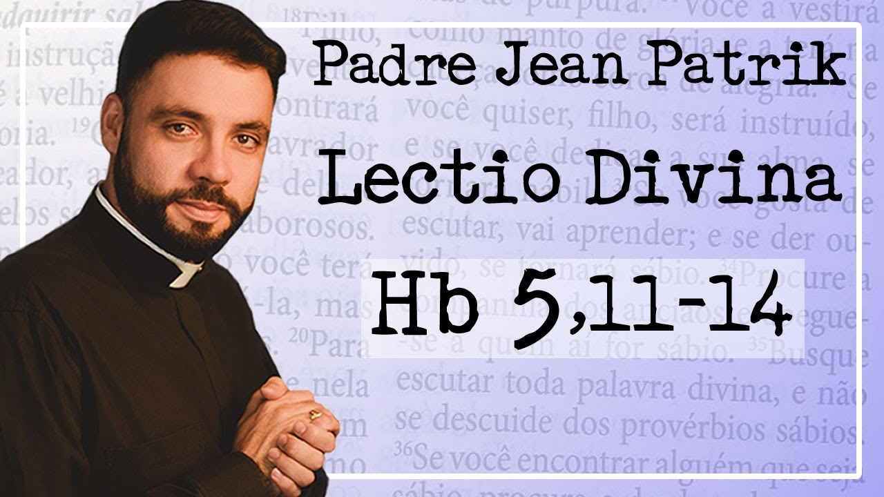 Padre Jean Patrik -  Lectio Divina    Hb 5, 11-14