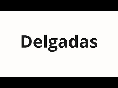 How to pronounce Delgadas