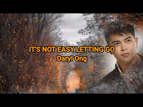 IT'S NOT EASY LETTING GO / Daryl Ong / Lyrics