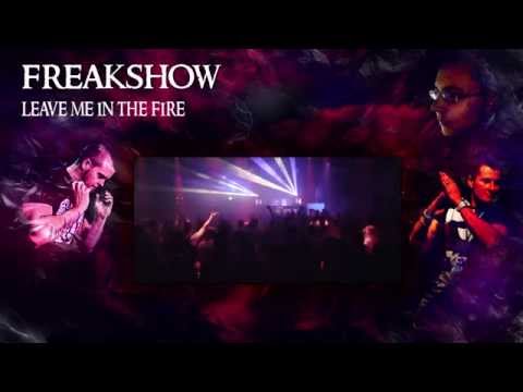 Freakshow - Leave Me In The Fire