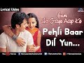 Pehli Baar Dil Yun Lyrical Video Hum Ho Gaye Aap Ke Ishtar Music
