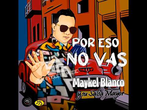por eso no vas - Maikel blanco y su salsa mayor *