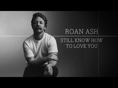 Roan Ash - Still Know How To Love You (Lyric Video)