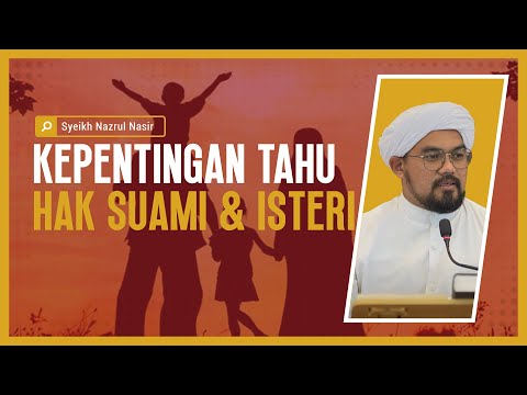 Kepentingan Tahu Hak Suami & Isteri - Syeikh Nazrul Nasir.