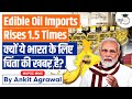 Why India S Edible Oil Demand Is On Rise Impacts Oil Imports UPSC Mains
