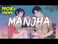 Manjha - [Slowed+Reverb] Vishal Mishra | Lofi- Text4Music | Textaudio Lyrics | Wormono | Indian Lofi