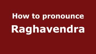 How to pronounce Raghavendra