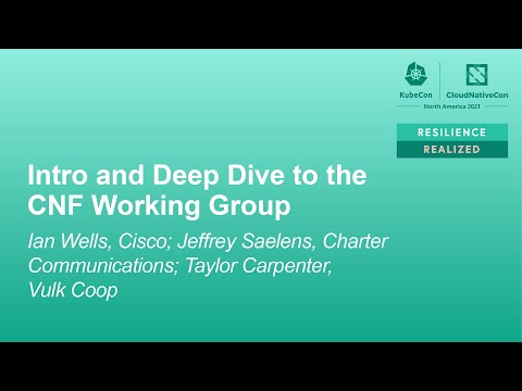 Intro and Deep Dive to the CNF Working Group - Ian Wells, Jeffrey Saelens, Taylor Carpenter