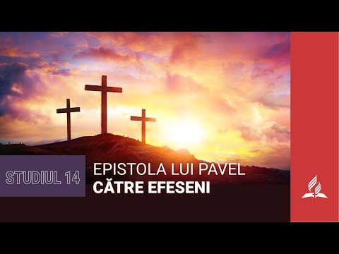 Efeseni cu inima. Studiul 14 / Epistola lui Pavel către efeseni