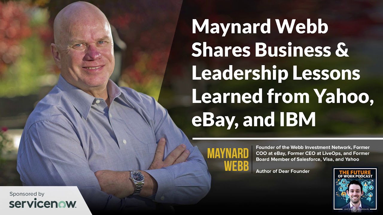 Maynard Webb Shares Business & Leadership Lessons He Learned From Yahoo, eBay, And IBM -Jacob Morgan