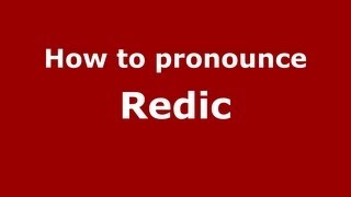 How to pronounce Redic
