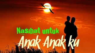Download lagu Nasihat untuk anak anakku | terbaru mp3