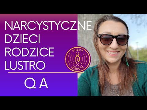 Narcystyczne dzieci, rodzice, toksyczne relacje, czym jest LUSTRO - pytania i odpowiedzi Q&A