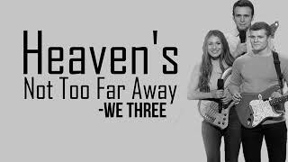 We Three - Heaven&#39;s Not Too Far Away