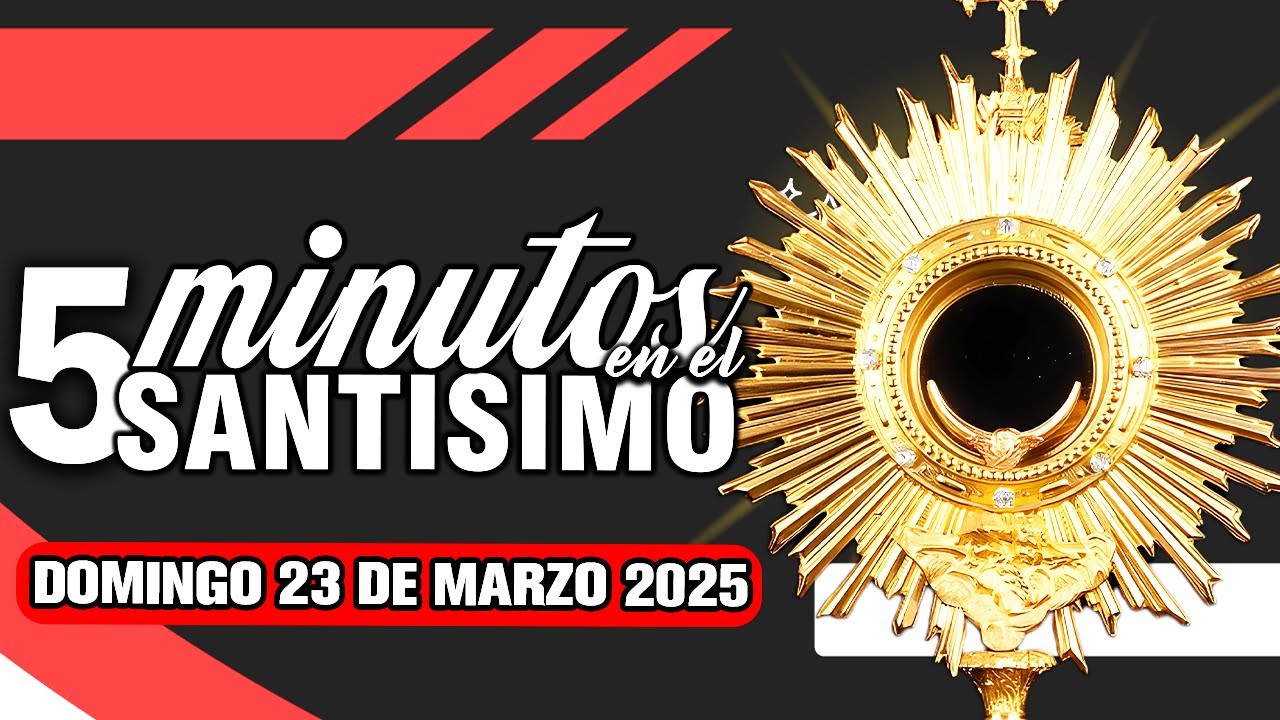 🔴 CINCO MINUTOS CON JESÚS SACRAMENTADO DOMINGO 23 DE MARZO 2025🙏