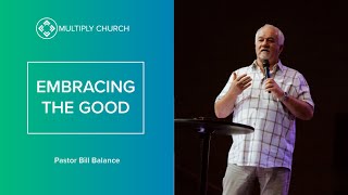 Embracing the Good | Bill Ballance | Multiply Church