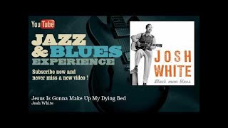 Josh White - Jesus Is Gonna Make Up My Dying Bed - JazzAndBluesExperience