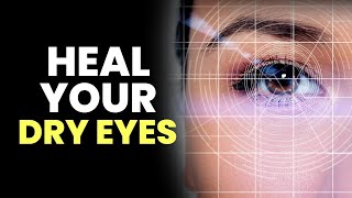 Heal Your Dry Eyes | Overcome Redness Scratching & Burning Sensations | Improve Blurred Vision